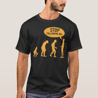 evolution - stop following me! T-Shirt