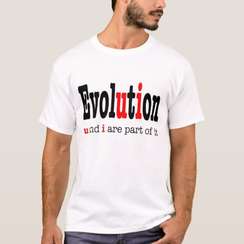 Evolution u and i are part it _ T_Shirt