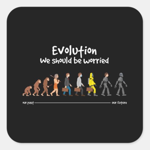 Evolution _ we should be worried square sticker