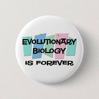 Evolutionary Biology Is Forever Pinback Button