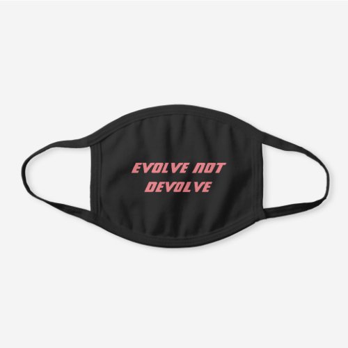 EVOLVE NOT DEVOLVE BLACK COTTON FACE MASK