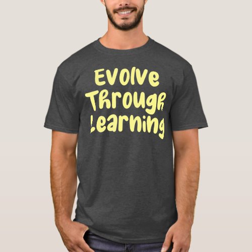 Evolve Through Learning  T_Shirt