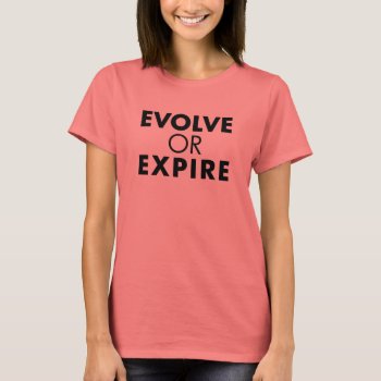 Evolveorexpireblkladies T-shirt by styleuniversal at Zazzle