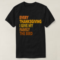 Evrey Thanksgiving I Give My Family The Bird Gift