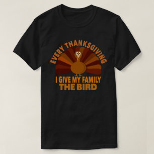 Evrey Thanksgiving I Give My Family The Bird Gift T-Shirt