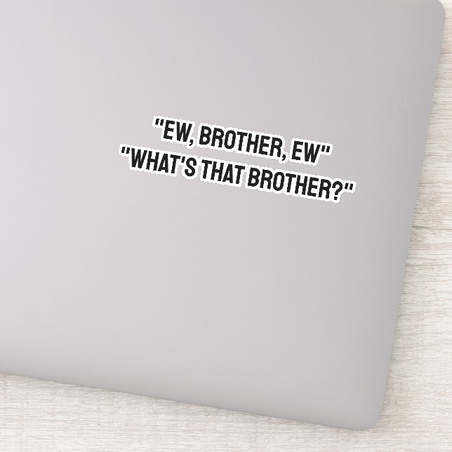 Ew, Brother, Ew Brother, Ugh Meme TikTok Quote Sticker (Detail)