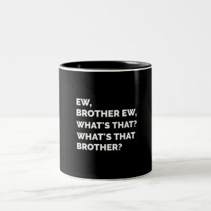 ew brother ew what's that brother Two-Tone coffee mug