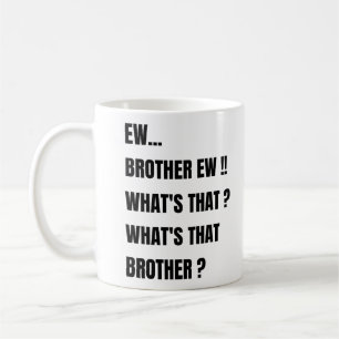 Ew Brother ew whats that ? meme Coffee Mug