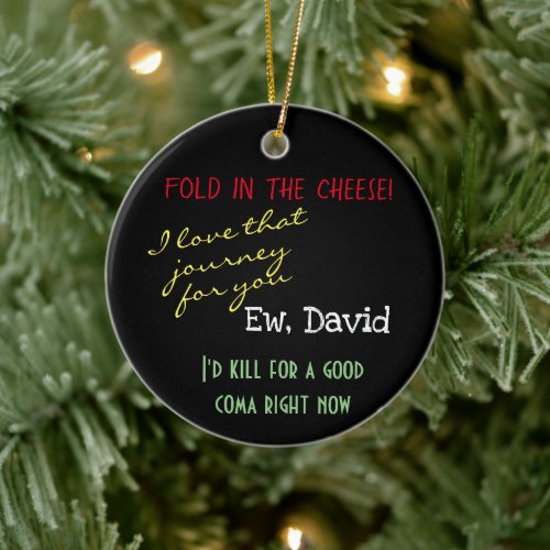 Ew David Fold In The Cheese Pop Culture Ceramic Ornament