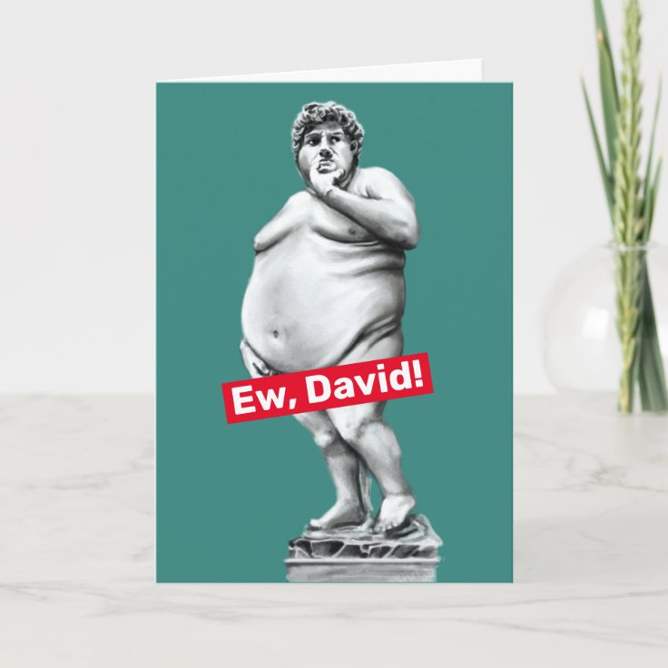 Ew David Funny Fat Statue of David Birthday Card Zazzle