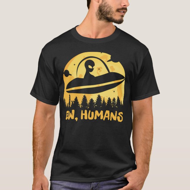 Ew Humans - Funny Alien T-Shirt (Front)