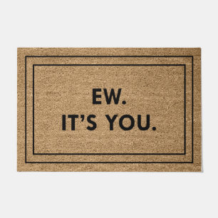 Ew. It’s You. Doormat