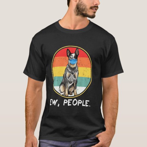 Ew People Australian Cattle Dog Dog Wearing Face M T_Shirt