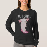 Ew People Axolotl T-Shirt