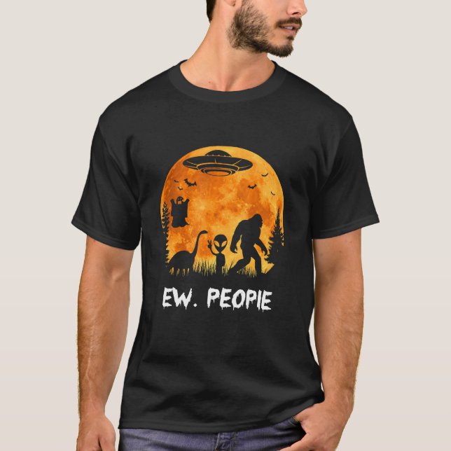 Ew People Bigfoot Dinosaur Alien UFO Boos Hallowee T-Shirt (Front)