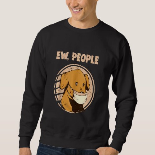 Ew People  Dog With Mask Vintage Anti Social Intro Sweatshirt