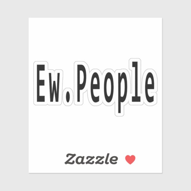 Ew. People,ew,people,ew people,introverts,introver Sticker (Sheet)