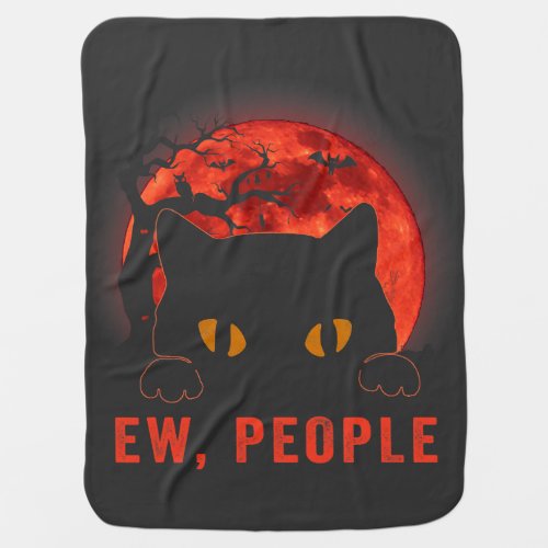 Ew People Funny Black Cat Evil Eyes Meowy Kitten H Baby Blanket