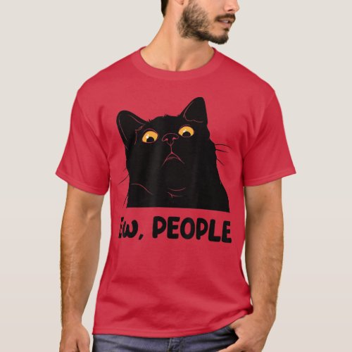 Ew people funny Black Cat lover for women men fun  T_Shirt
