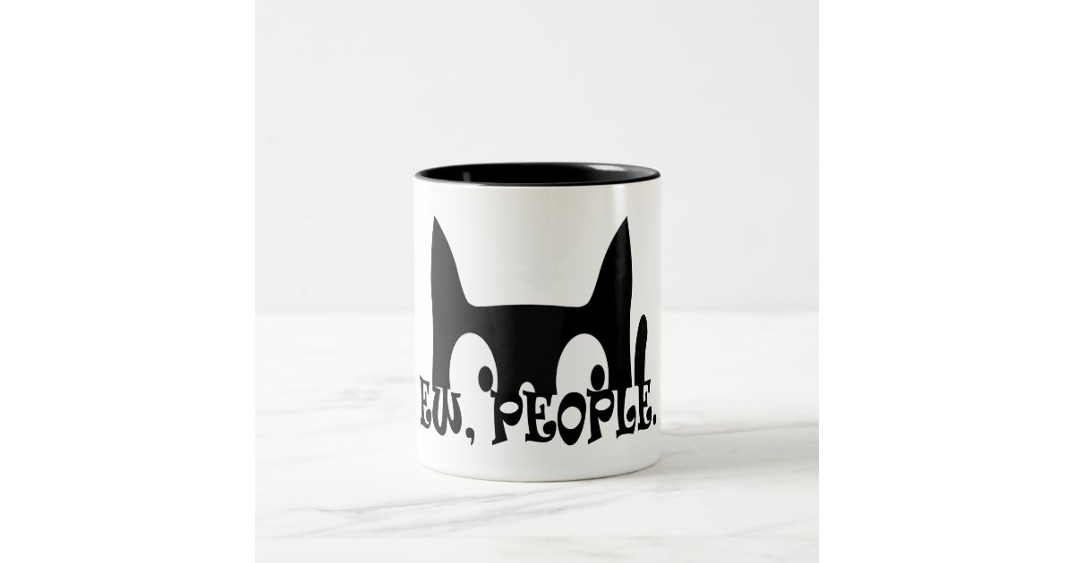 Ew People Funny Black Cat Two Tone Coffee Mug Zazzle Com