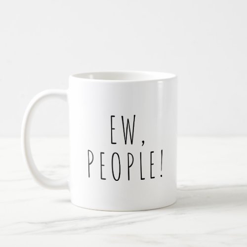 Ew People  Funny Coffee Tea Mug