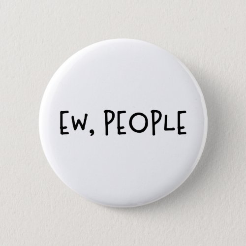 Ew People Funny Humor Introvert Button