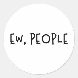 Ew, People Funny Humor Introvert Classic Round Sticker