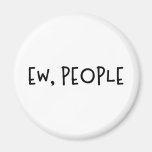 Ew, People Funny Humor Introvert Magnet