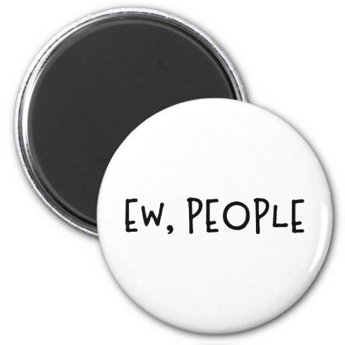 Ew People Funny Humor Introvert Magnet