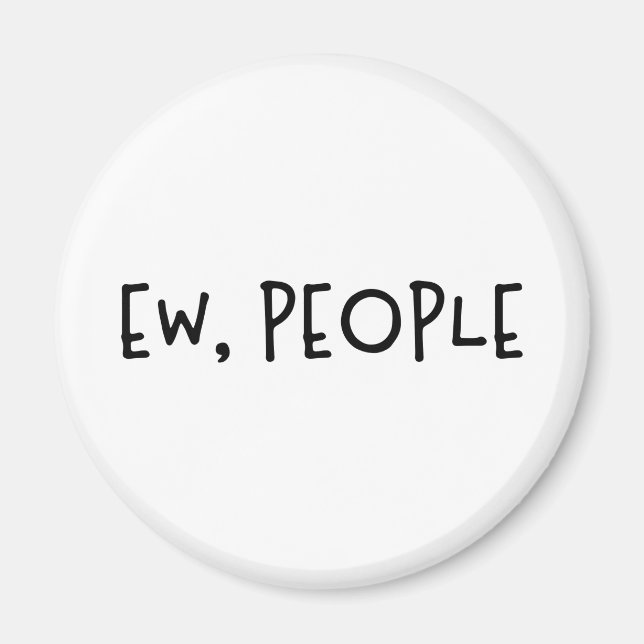 Ew, People Funny Humor Introvert Magnet (Front)