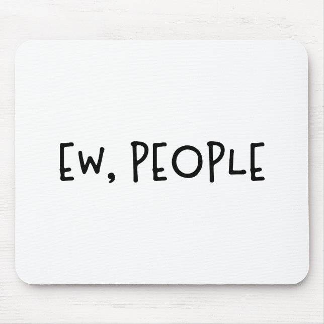 Ew, People Funny Humor Introvert Mouse Pad (Front)
