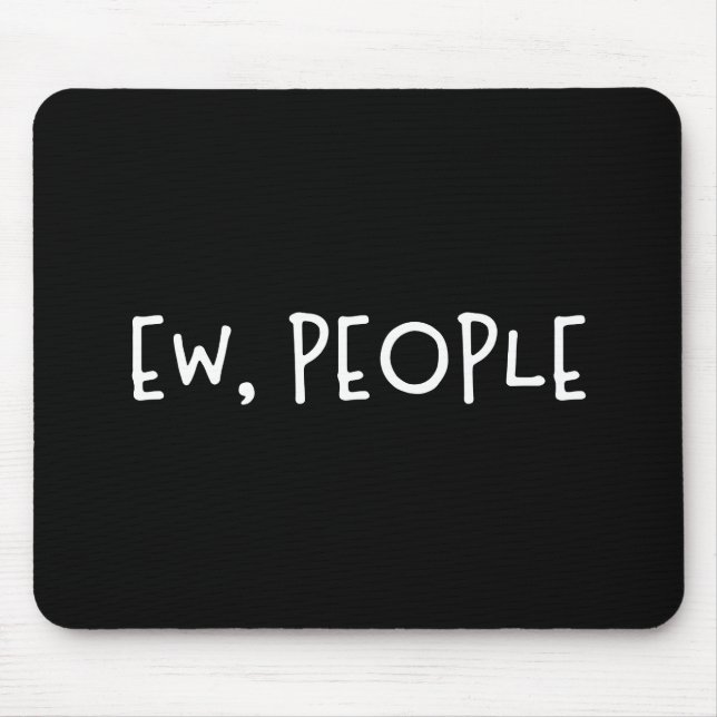 Ew, People Funny Humor Introvert Mouse Pad (Front)