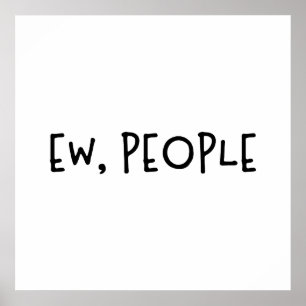 Ew, People Funny Humor Introvert Poster