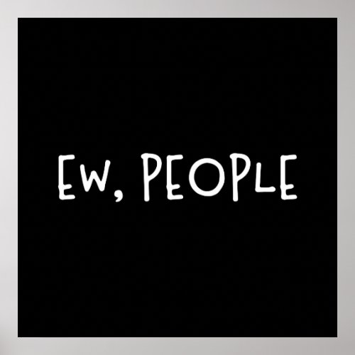 Ew People Funny Humor Introvert Poster