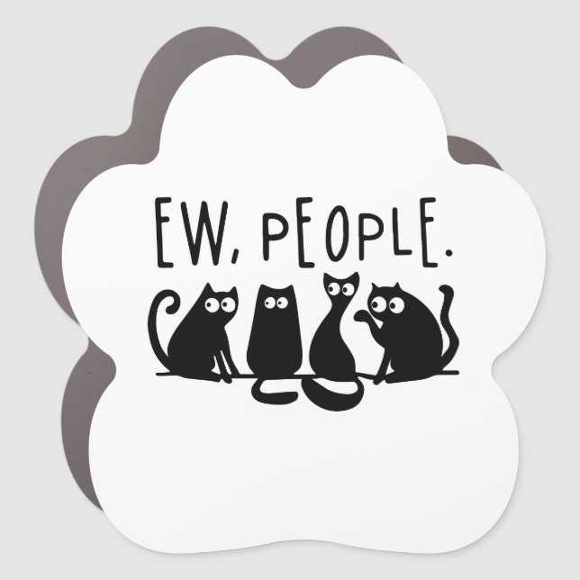 Ew People Funny Meowy Black Cats  Car Magnet (Front)