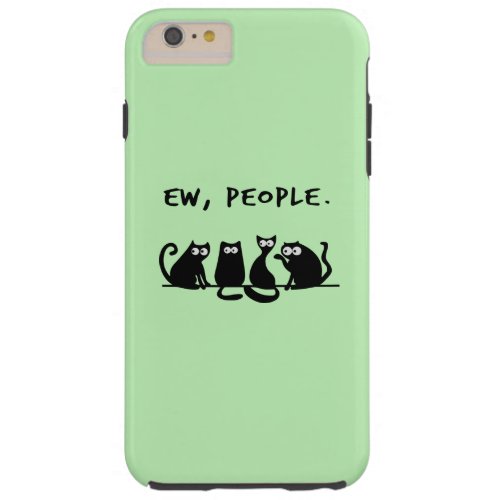 Ew People Funny Meowy Black Cats Tough iPhone 6 Plus Case