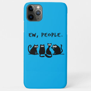 Ew People Funny Meowy Black Cats  iPhone 11 Pro Max Case
