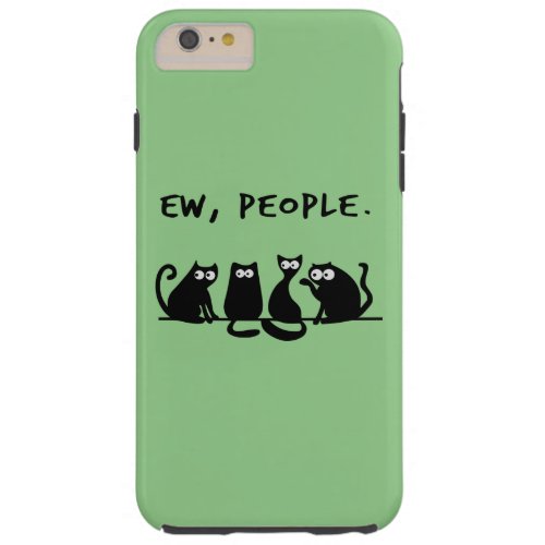 Ew People Funny Meowy Black Cats  Tough iPhone 6 Plus Case