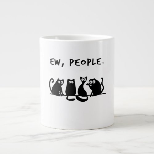 Ew People Funny Meowy Black Cats Giant Coffee Mug