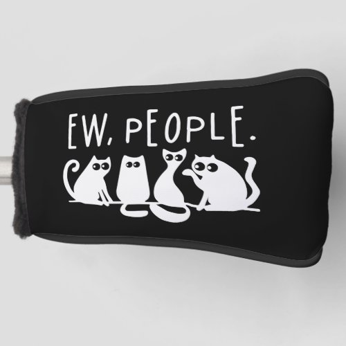 Ew People Funny Meowy Black Cats  Golf Head Cover