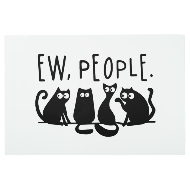 Ew People Funny Meowy Black Cats  Metal Print (Front)