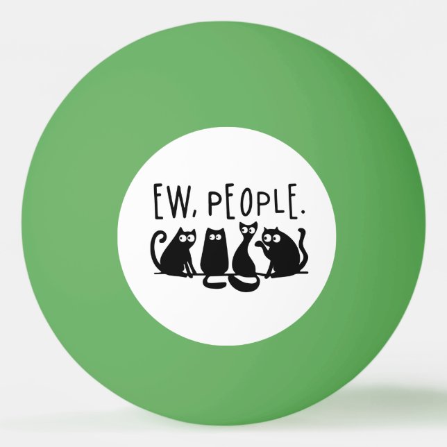 Ew People Funny Meowy Black Cats  Ping Pong Ball (Front)