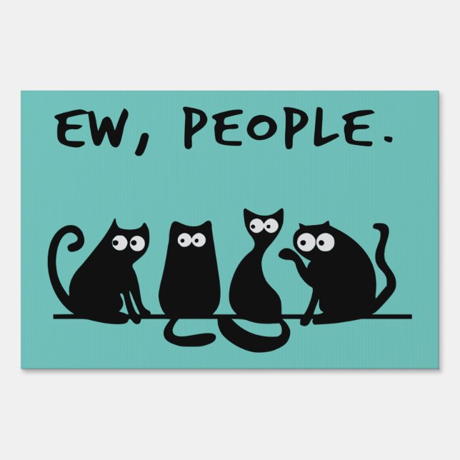 Ew People Funny Meowy Black Cats  Sign (Front)
