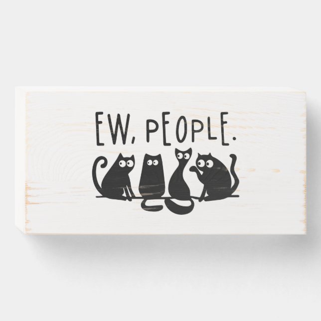 Ew People Funny Meowy Black Cats Wooden Box Sign (Front Horizontal)