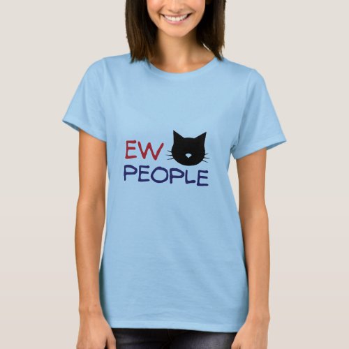 Ew People Funny Sarcasm Text T_Shirt