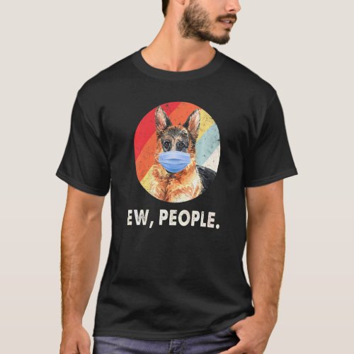 Ew People German Shepherd Dog Wearing Face Mask Re T_Shirt