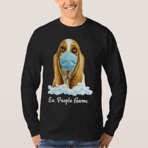 Ew People Germs Basset Hound Dog Wearing Face Mask T-Shirt
