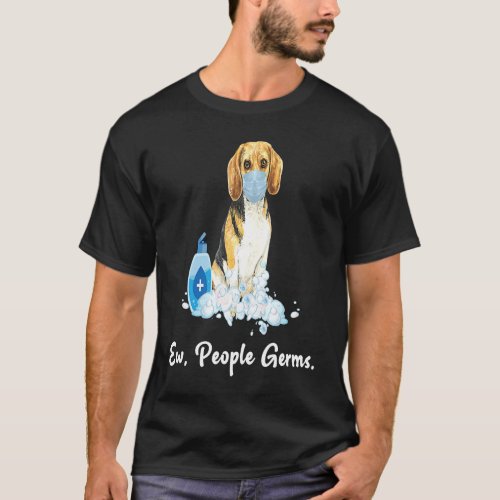 Ew People Germs Beagle Hound Dog Wearing A Face Ma T_Shirt
