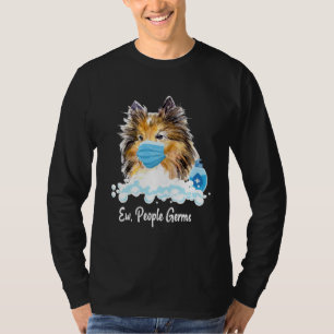 Ew People Germs Shetland Sheepdog Collie Pup With  T-Shirt