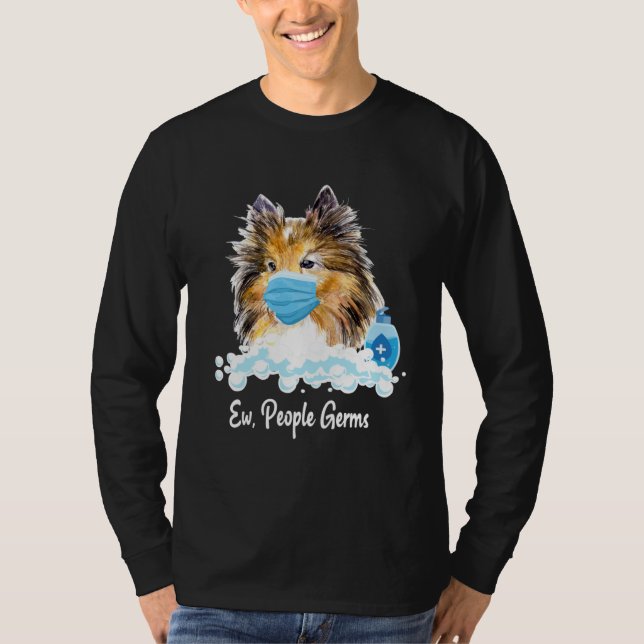 Ew People Germs Shetland Sheepdog Collie Pup With  T-Shirt (Front)